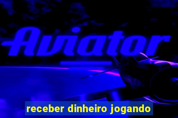 receber dinheiro jogando